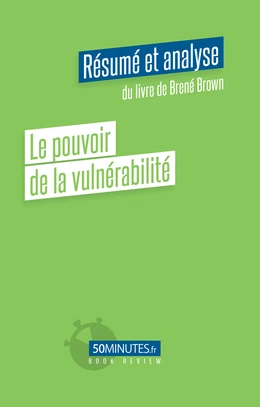 Le pouvoir de la vulnérabilité (Résumé et analyse du livre de Brené Brown)