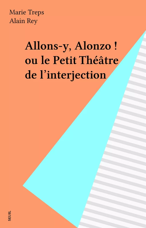 Allons-y, Alonzo ! ou le Petit Théâtre de l'interjection - Marie Treps - Seuil (réédition numérique FeniXX)