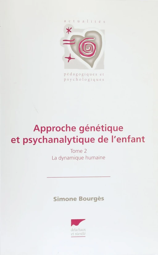 Approche génétique et psychanalytique de l'enfant (2) - Simone Bourges - Delachaux et Niestlé (réédition numérique FeniXX)