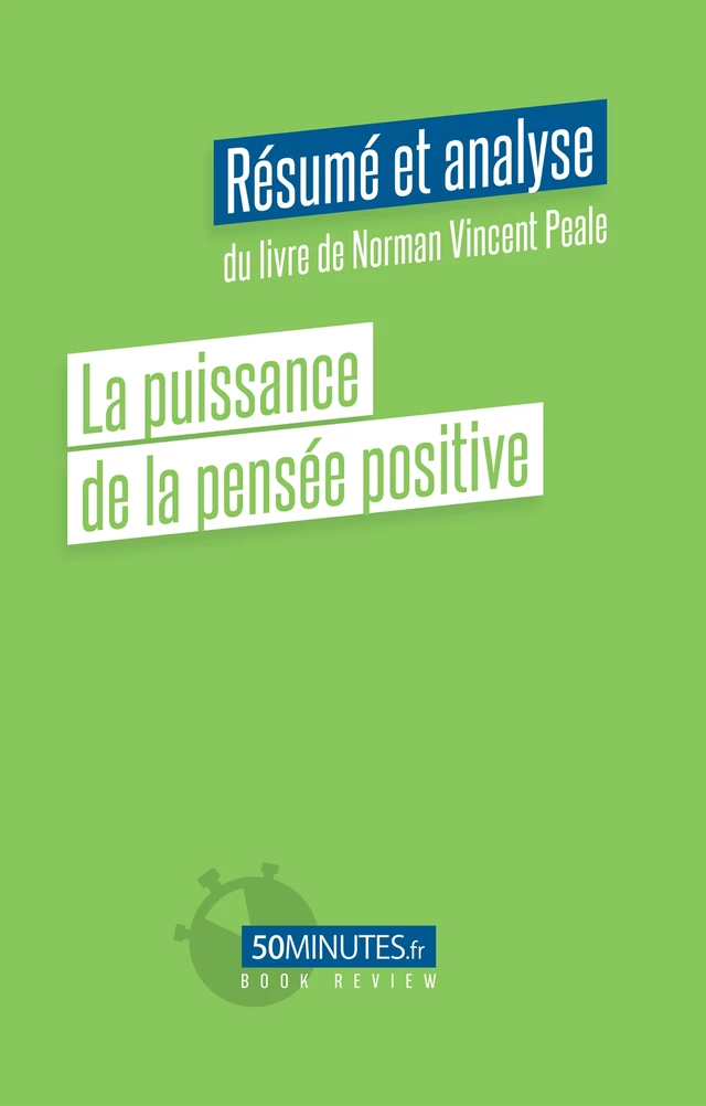 La puissance de la pensée positive (Résumé et analyse du livre de Norman Vincent Peale) - Elisa Munno - 50Minutes.fr