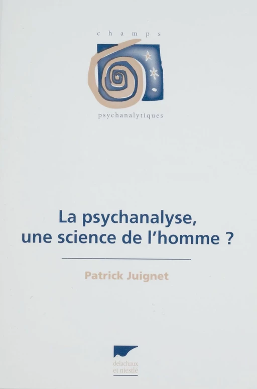 La Psychanalyse : une science de l'homme ? - Patrick Juignet - Delachaux et Niestlé (réédition numérique FeniXX)