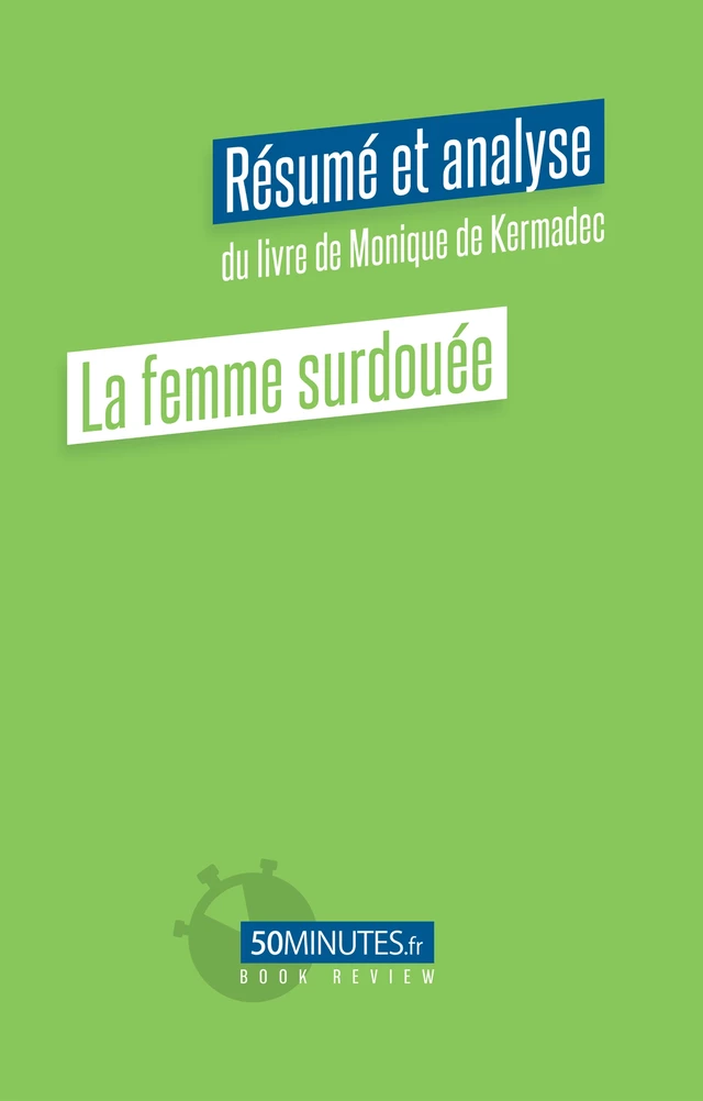 La femme surdouée (Résumé et analyse du livre de Monique de Kermadec) - Aurélie Dorchy - 50Minutes.fr