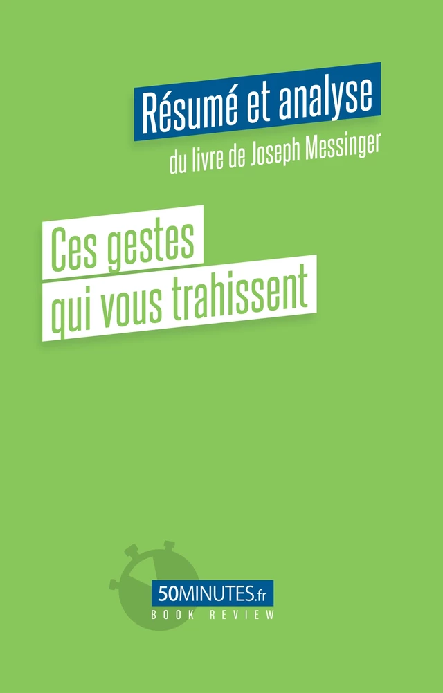 Ces gestes qui vous trahissent (Résumé et analyse du livre de Joseph Messinger) - Constant Vincent - 50Minutes.fr