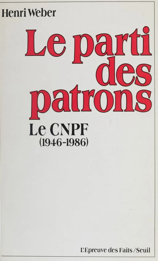 Le Parti des patrons - Henri Weber - Seuil (réédition numérique FeniXX)