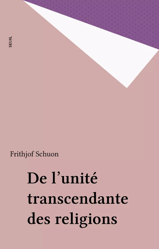 De l'unité transcendante des religions - Frithjof Schuon - Seuil (réédition numérique FeniXX) 