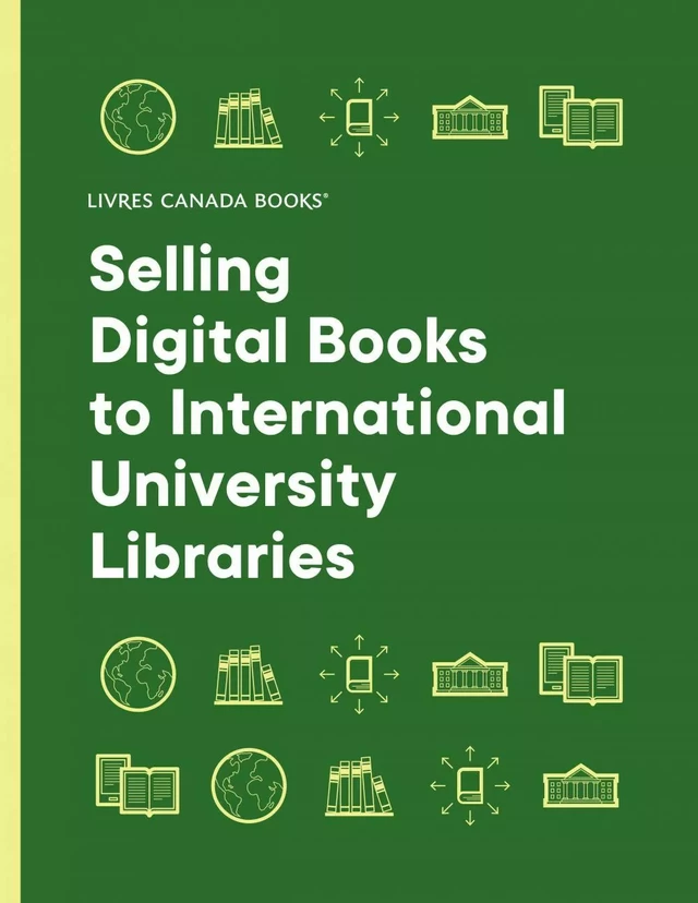 Selling Digital Books to International University Libraries: A Guide for Canadian Publishers (2022) - Stéphane Labbe, Marie-Eve Dugas - Livres Canada Books