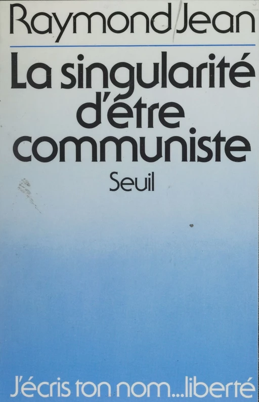 La Singularité d'être communiste - Raymond Jean - Seuil (réédition numérique FeniXX)