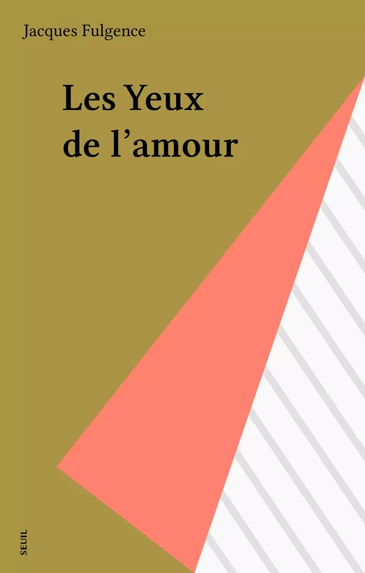 Les Yeux de l'amour - Jacques Fulgence - Seuil (réédition numérique FeniXX)