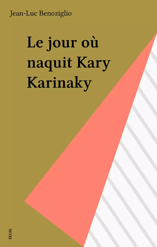 Le jour où naquit Kary Karinaky - Jean-Luc Benoziglio - Seuil (réédition numérique FeniXX) 