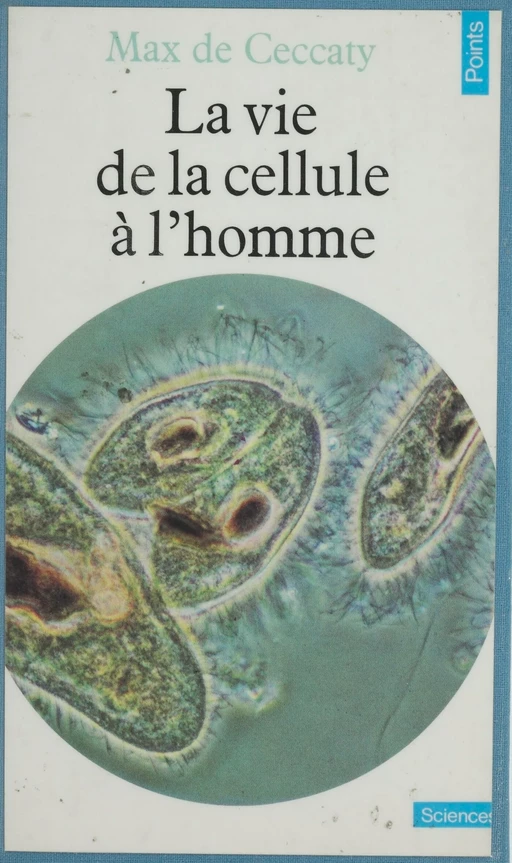 La Vie de la cellule à l'homme - Max de Ceccatty - Seuil (réédition numérique FeniXX)