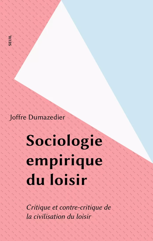 Sociologie empirique du loisir - Joffre Dumazedier - Seuil (réédition numérique FeniXX)