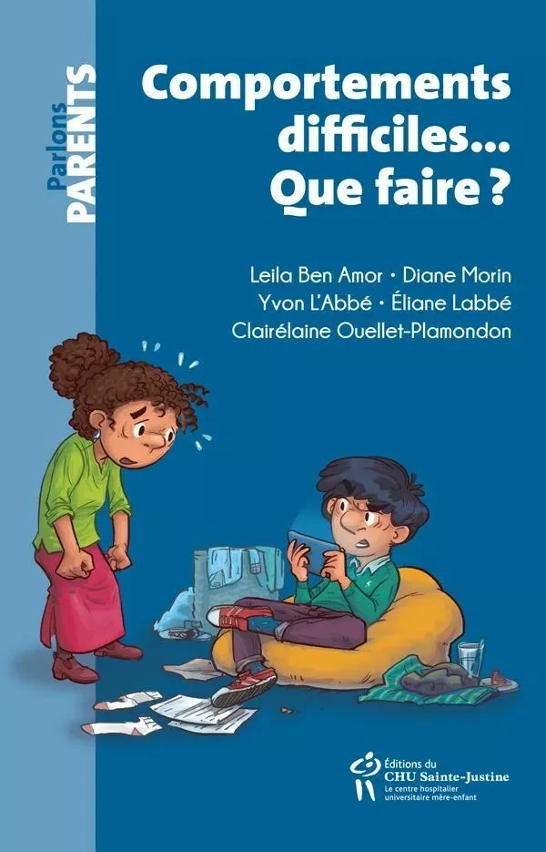 Comportements difficiles... Que faire ? - Leila Ben Amor, Yvon L'Abbé, Clairélaine Ouellet-Plamondon, Éliane Labbé, Diane Morin - Éditions du CHU Sainte-Justine