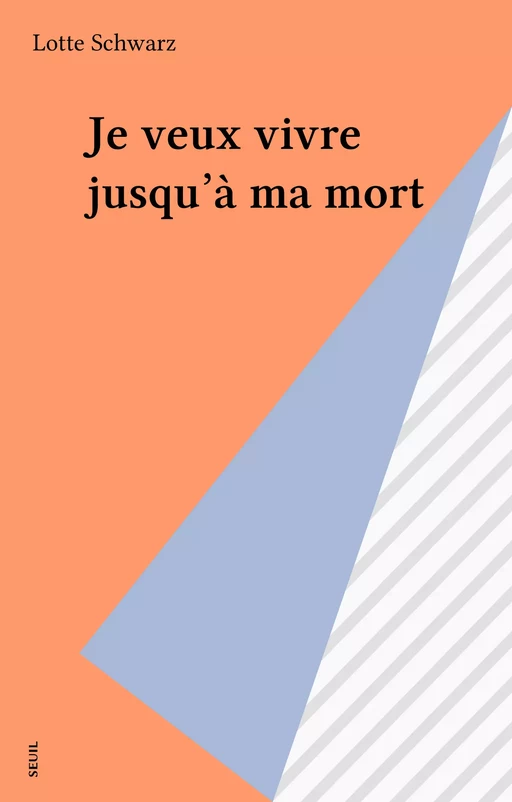 Je veux vivre jusqu'à ma mort - Lotte Schwarz - Seuil (réédition numérique FeniXX)