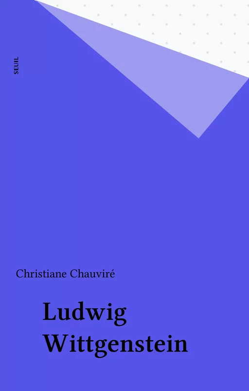 Ludwig Wittgenstein - Christiane Chauviré - Seuil (réédition numérique FeniXX)