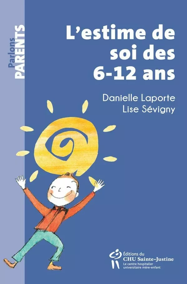 L'estime de soi des 6-12 ans - Danielle Laporte, Lise Sévigny - Éditions du CHU Sainte-Justine