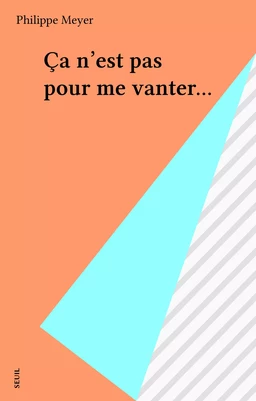 Ça n'est pas pour me vanter...