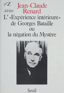 L'Expérience intérieure de Georges Bataille ou la Négation du mystère