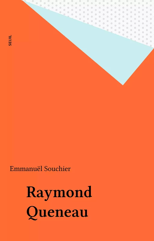 Raymond Queneau - Emmanuël Souchier - Seuil (réédition numérique FeniXX)