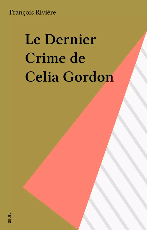 Le Dernier Crime de Celia Gordon - François Rivière - Seuil (réédition numérique FeniXX)