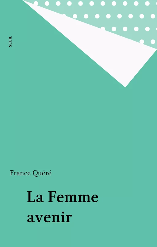 La Femme avenir - France Quéré - Seuil (réédition numérique FeniXX)