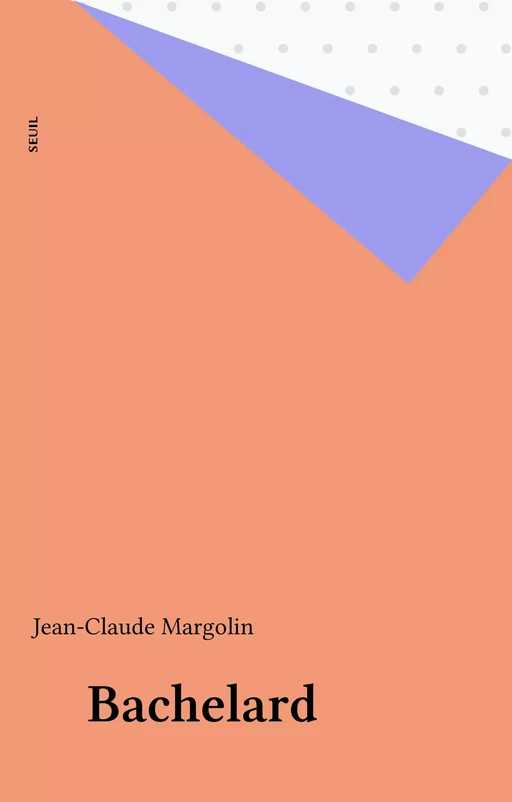 Bachelard - Jean-Claude Margolin - Seuil (réédition numérique FeniXX)