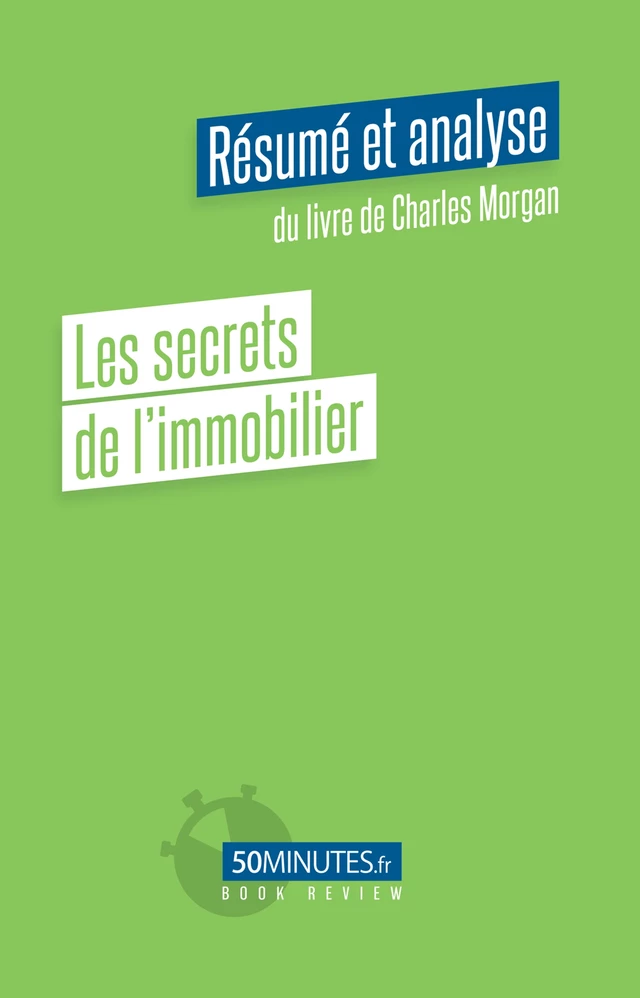 Les secrets de l'immobilier (Résumé et analyse du livre de Charles Morgan) - Pierre Gravis - 50Minutes.fr