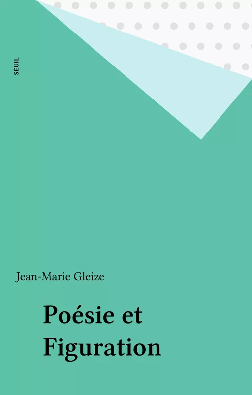 Poésie et Figuration - Jean-Marie Gleize - Seuil (réédition numérique FeniXX)