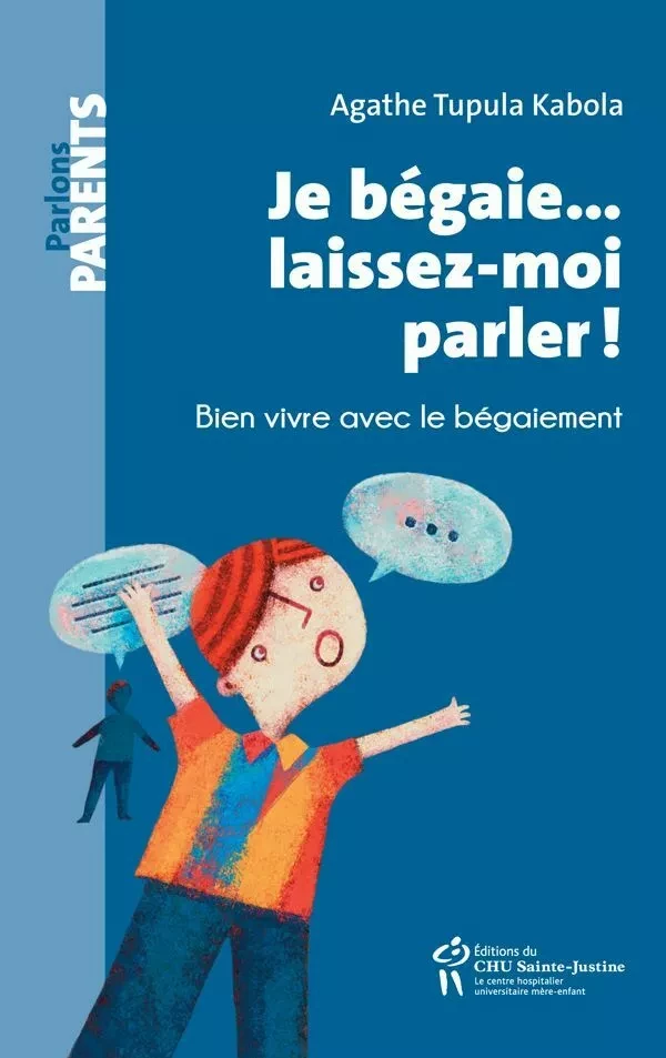 Je bégaie... laissez-moi parler! - Agathe Tupula Kabola - Éditions du CHU Sainte-Justine