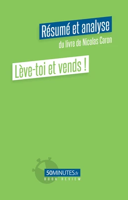 Lève-toi et vends ! (Résumé et analyse du livre de Nicolas Caron)