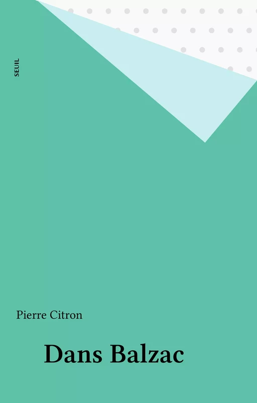 Dans Balzac - Pierre Citron - Seuil (réédition numérique FeniXX) 