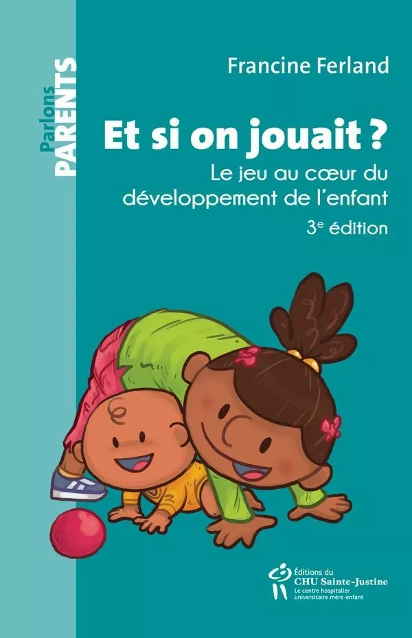 Et si on jouait? - Francine Ferland - Éditions du CHU Sainte-Justine