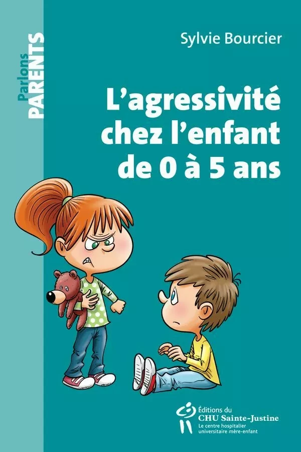 L'agressivité chez l'enfant de 0 à 5 ans - Sylvie Bourcier - Éditions du CHU Sainte-Justine