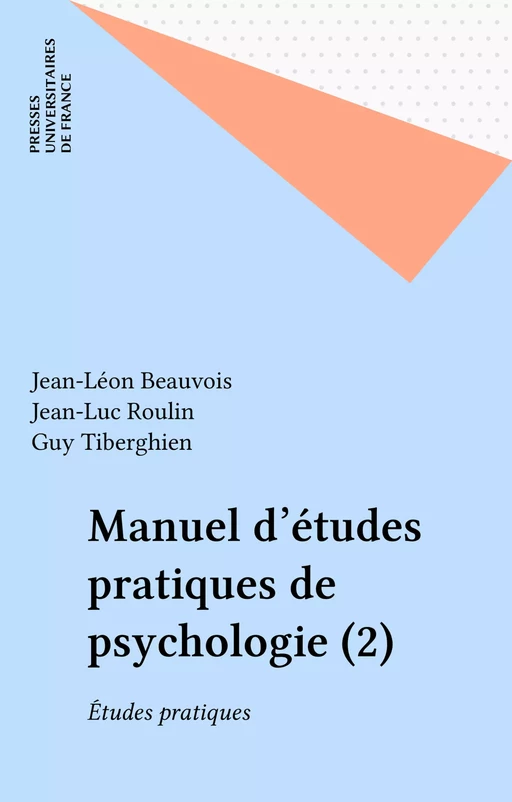 Manuel d'études pratiques de psychologie (2) - Jean-Léon Beauvois, Jean-Luc Roulin, Guy Tiberghien - Presses universitaires de France (réédition numérique FeniXX)