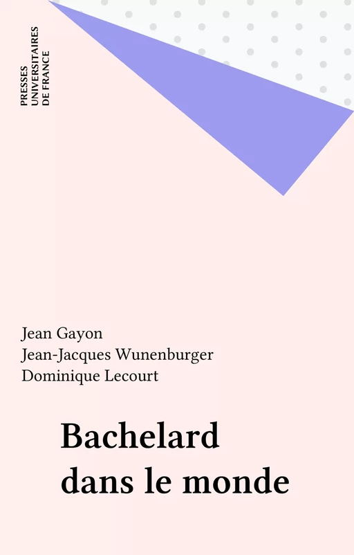 Bachelard dans le monde - Jean Gayon, Jean-Jacques Wunenburger - Presses universitaires de France (réédition numérique FeniXX)