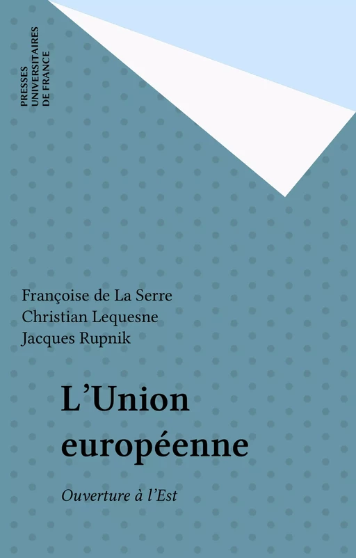 L'Union européenne - Françoise de La Serre, Christian Lequesne, Jacques Rupnik - Presses universitaires de France (réédition numérique FeniXX)