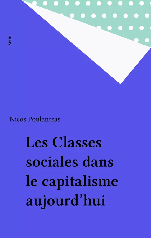 Les Classes sociales dans le capitalisme aujourd'hui - Nicos Ar. Poulantzas - Seuil (réédition numérique FeniXX)