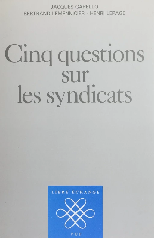 Cinq questions sur les syndicats - Jacques Garello, Bertrand Lemennicier, Henri Lepage - Presses universitaires de France (réédition numérique FeniXX)