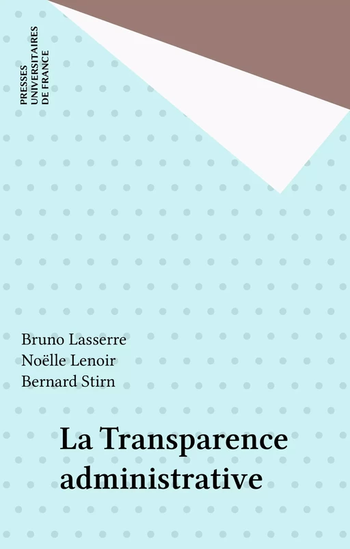 La Transparence administrative - Bruno Lasserre, Noëlle Lenoir, Bernard Stirn - Presses universitaires de France (réédition numérique FeniXX)