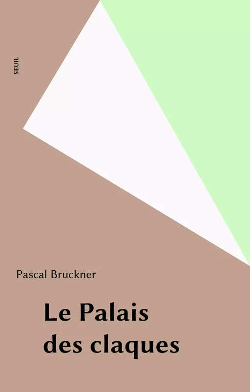 Le Palais des claques - Pascal Bruckner - Seuil (réédition numérique FeniXX)