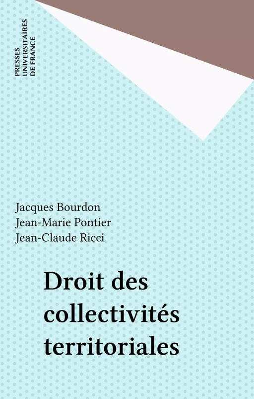 Droit des collectivités territoriales - Jacques Bourdon, Jean-Marie Pontier, Jean-Claude Ricci - Presses universitaires de France (réédition numérique FeniXX)