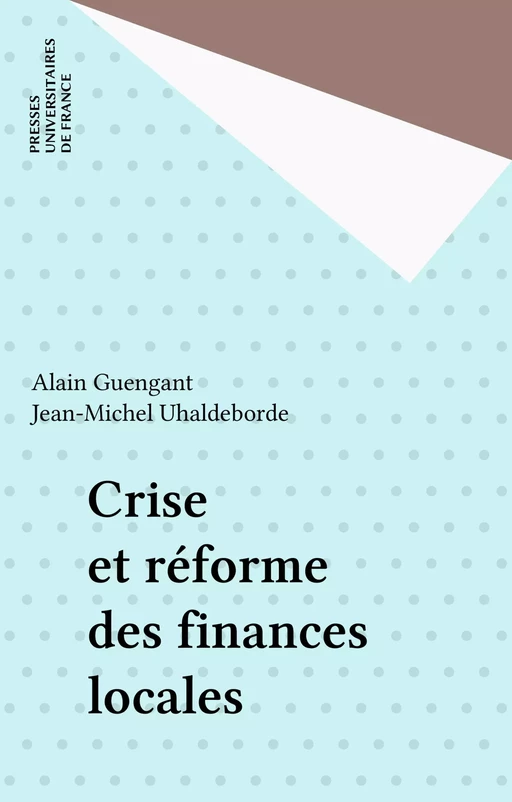 Crise et réforme des finances locales - Alain Guengant, Jean-Michel Uhaldeborde - Presses universitaires de France (réédition numérique FeniXX)