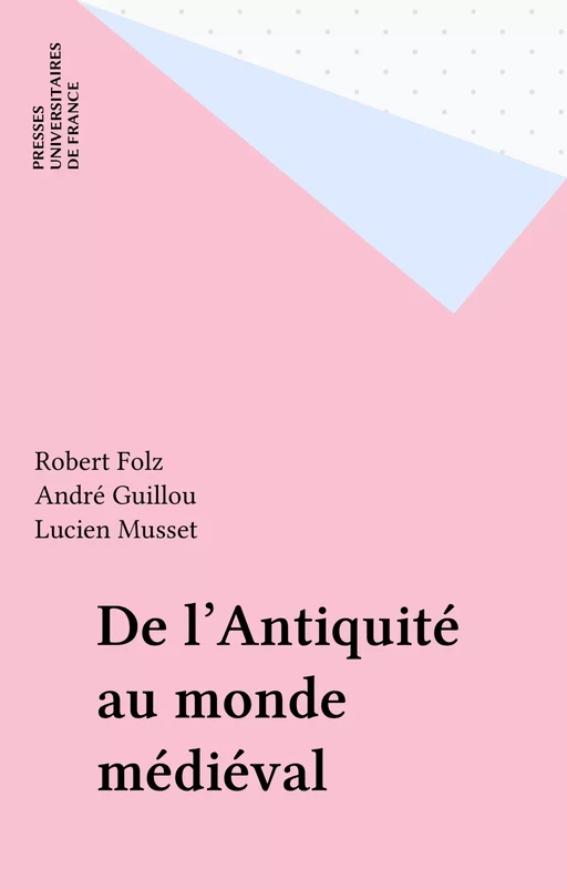 De l'Antiquité au monde médiéval - Robert Folz, André Guillou, Lucien Musset - Presses universitaires de France (réédition numérique FeniXX)