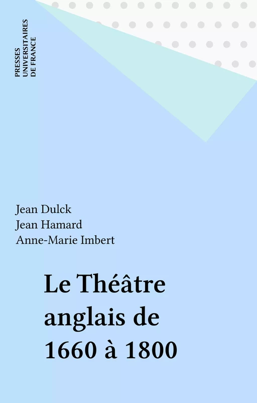 Le Théâtre anglais de 1660 à 1800 - Jean Dulck, Jean Hamard, Anne-Marie Imbert - Presses universitaires de France (réédition numérique FeniXX)