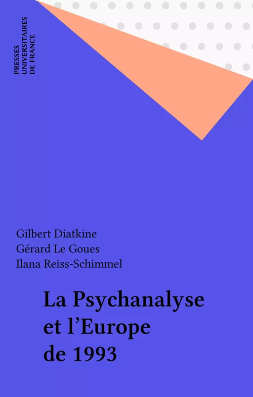 La Psychanalyse et l'Europe de 1993 - Gilbert Diatkine, Gérard Le Goues, Ilana Reiss-Schimmel - Presses universitaires de France (réédition numérique FeniXX)