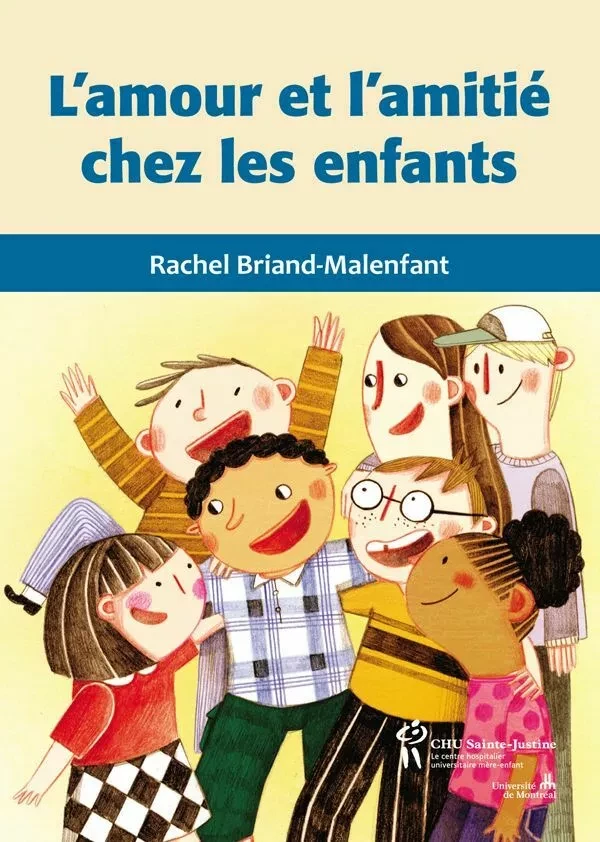 L'amour et l'amitié chez les enfants - Rachel Briand-Malenfant - Éditions du CHU Sainte-Justine