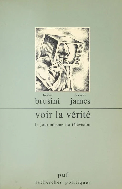 Voir la vérité : le journalisme de télévision - Hervé Brusini, Francis James - Presses universitaires de France (réédition numérique FeniXX)