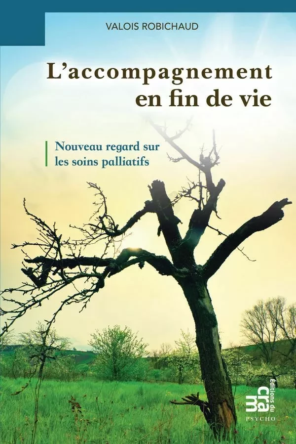 L'accompagnement en fin de vie - Valois Robichaud - Éditions du CRAM