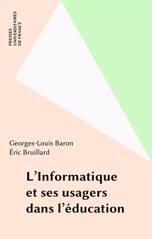 L'Informatique et ses usagers dans l'éducation - Georges-Louis Baron, Éric Bruillard - Presses universitaires de France (réédition numérique FeniXX)