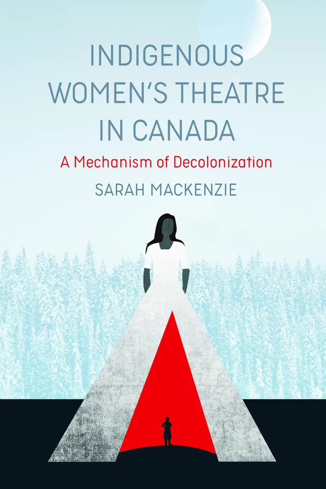 Indigenous Women’s Theatre in Canada - Sarah MacKenzie - Fernwood Publishing