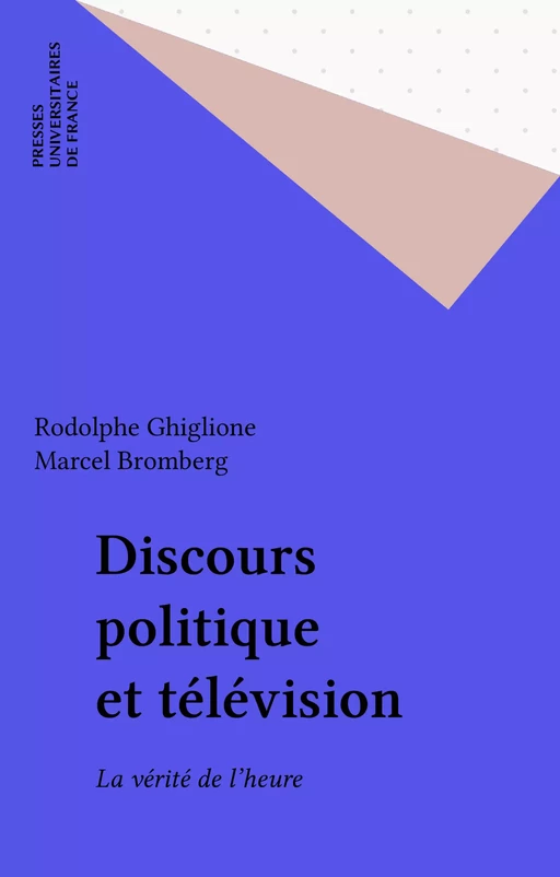 Discours politique et télévision - Rodolphe Ghiglione, Marcel Bromberg - Presses universitaires de France (réédition numérique FeniXX)